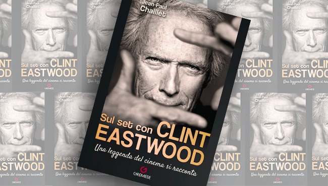 Sul set con Clint Eastwood - Una leggenda del cinema si racconta