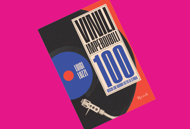 Vinili imperdibili. 100 dischi che hanno fatto la storia di Luigi Lozzi